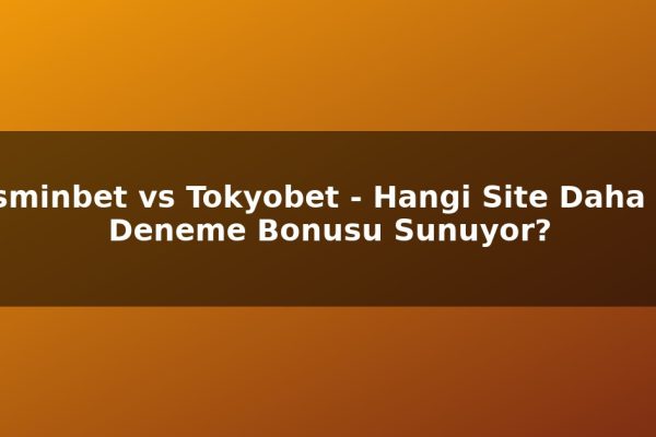 Jasminbet vs Tokyobet – Hangi Site Daha İyi Deneme Bonusu Sunuyor?